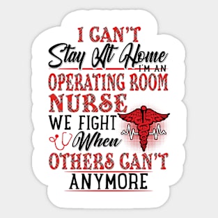 I Can't Stay At Home I'm An Operating Room Nurse We Fight - Nurse Gifts Sticker